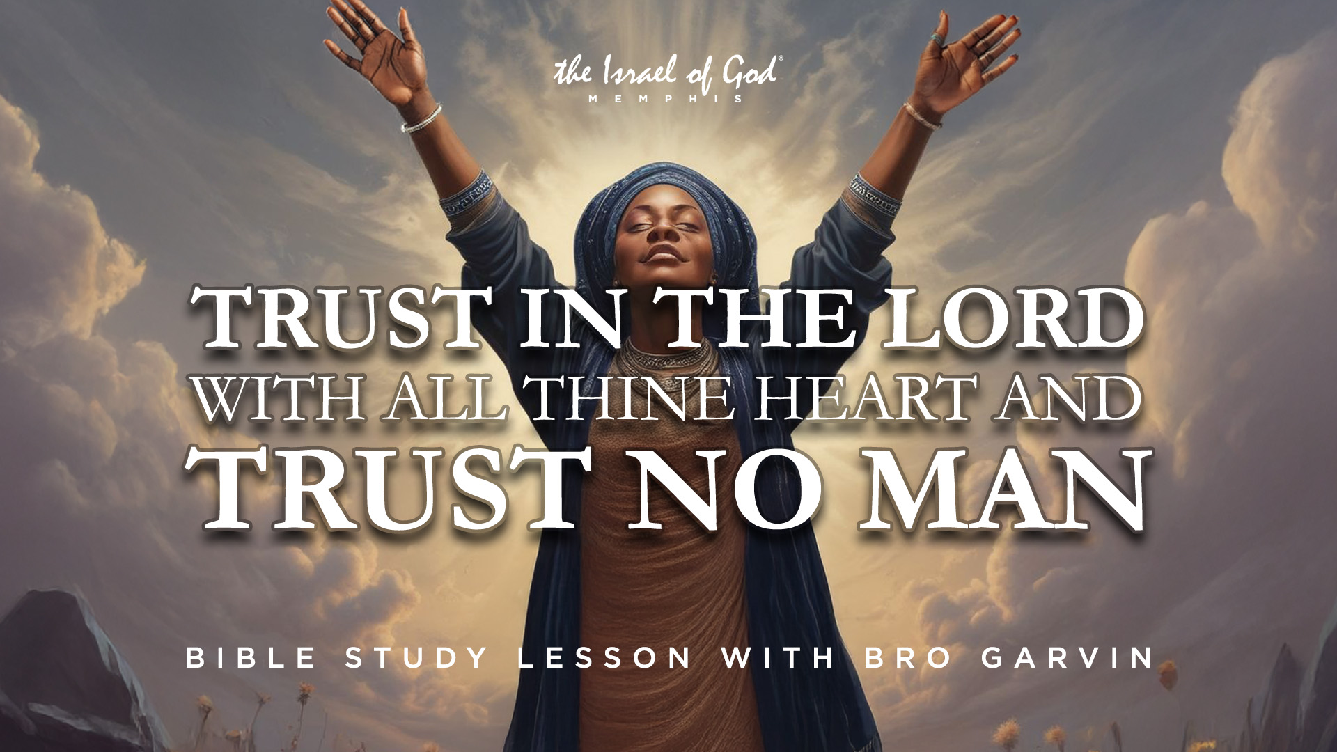 05242025 - IOG Memphis - Trust In The Lord With All Thy Heart and Trust No Man