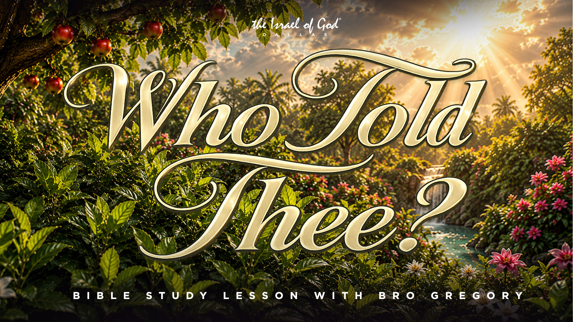 07182026 - IOG Dallas - Who Told Thee?