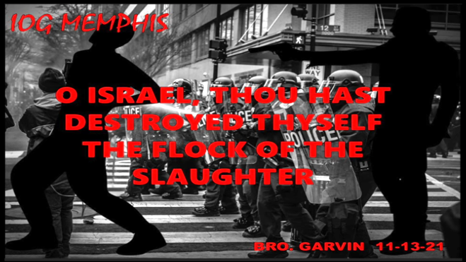 11132021 - IOG Memphis - Oh Israel, Thou Hast Destroyed Thyself, The Flock Of...