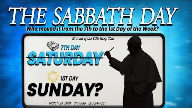 03232024 - The Sabbath Day: Who Moved It From The 7th to the 1st Day of the Week