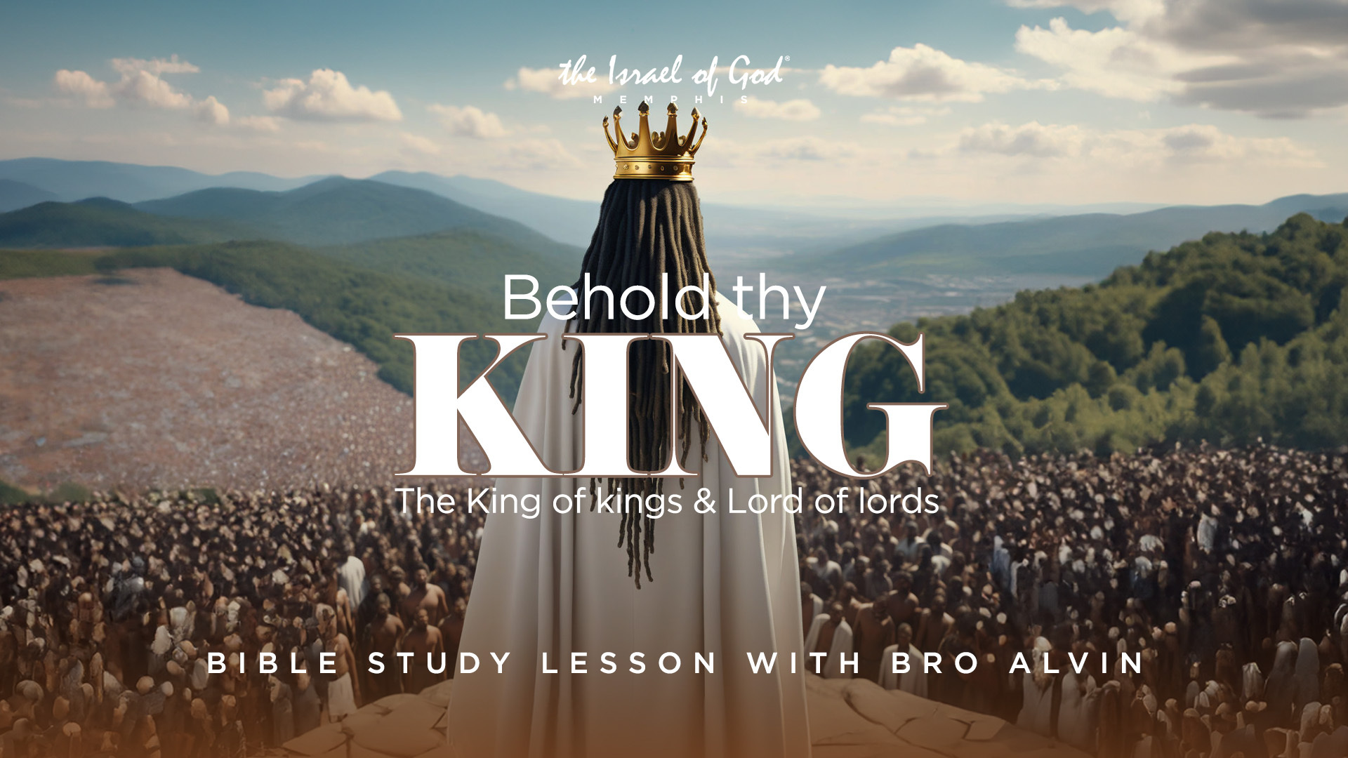 07202024 - IOG Memphis - Behold thy King: The King of Kings & Lord of Lords