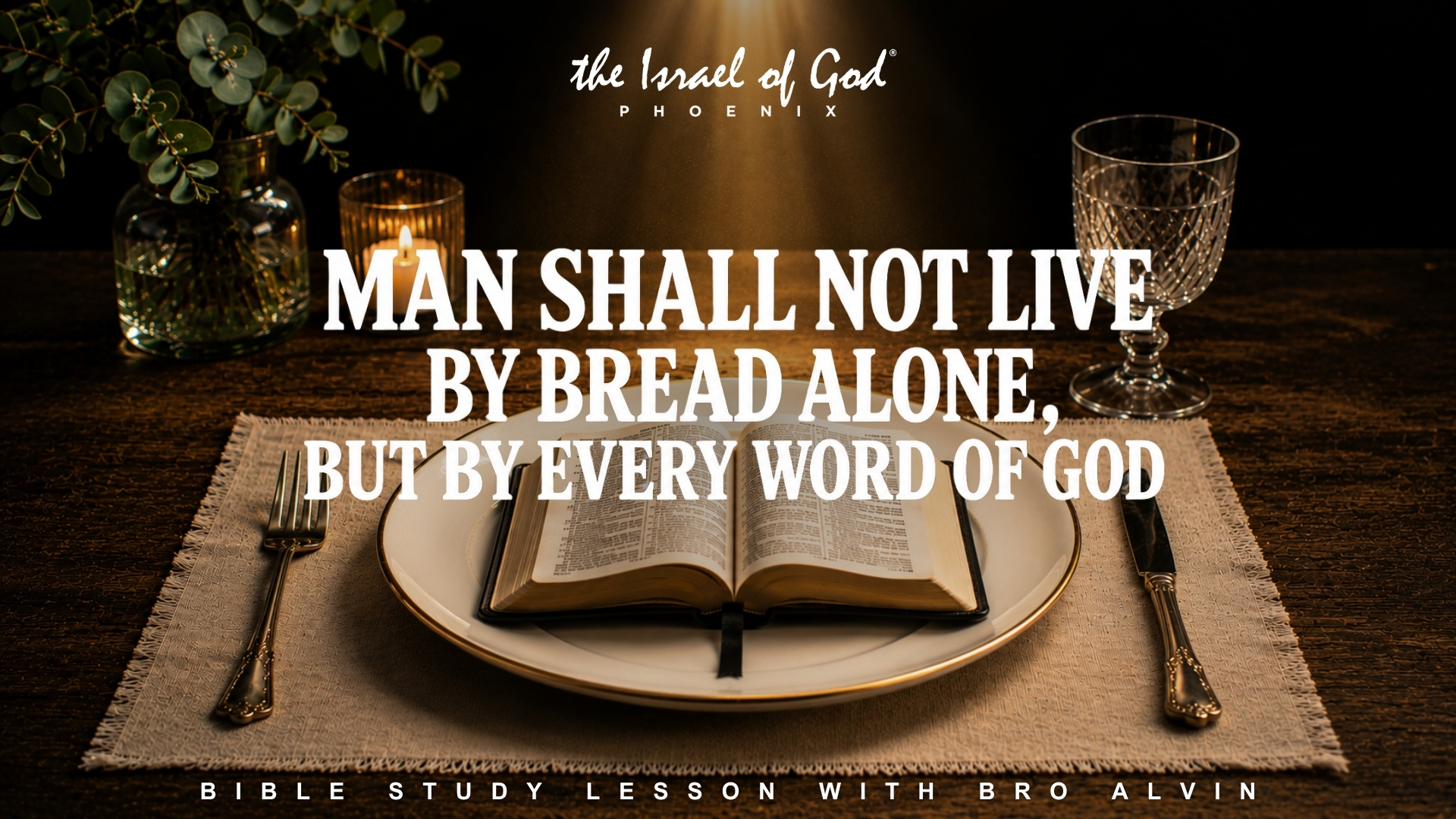 06202026 - IOG Phoenix - Man Shall Not Live By Bread Alone, But by Every Word...
