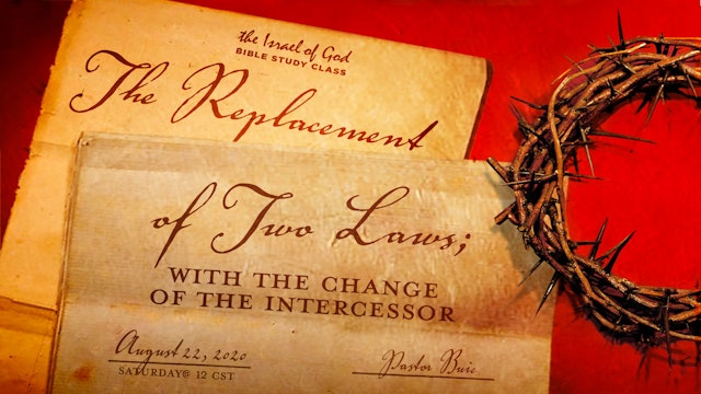 08222020 - The Replacement of Two Laws With the Change of the Intercessor