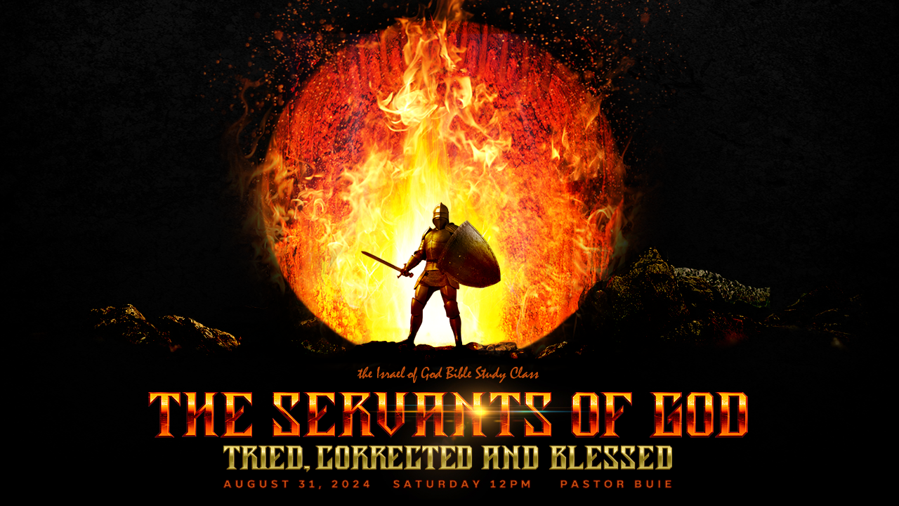 08312024 - The Servants of God: Tried, Corrected, And Blessed