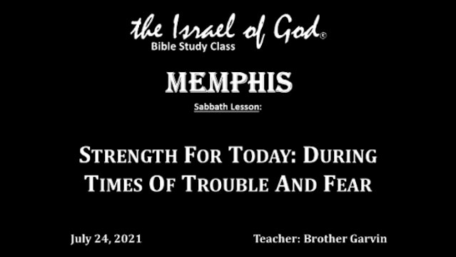 07242021 - IOG Memphis - Strength For Today: During Times Of Trouble And Fear