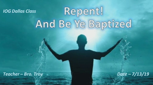 07132019 - IOG Dallas - Repent! And Be Ye Baptized