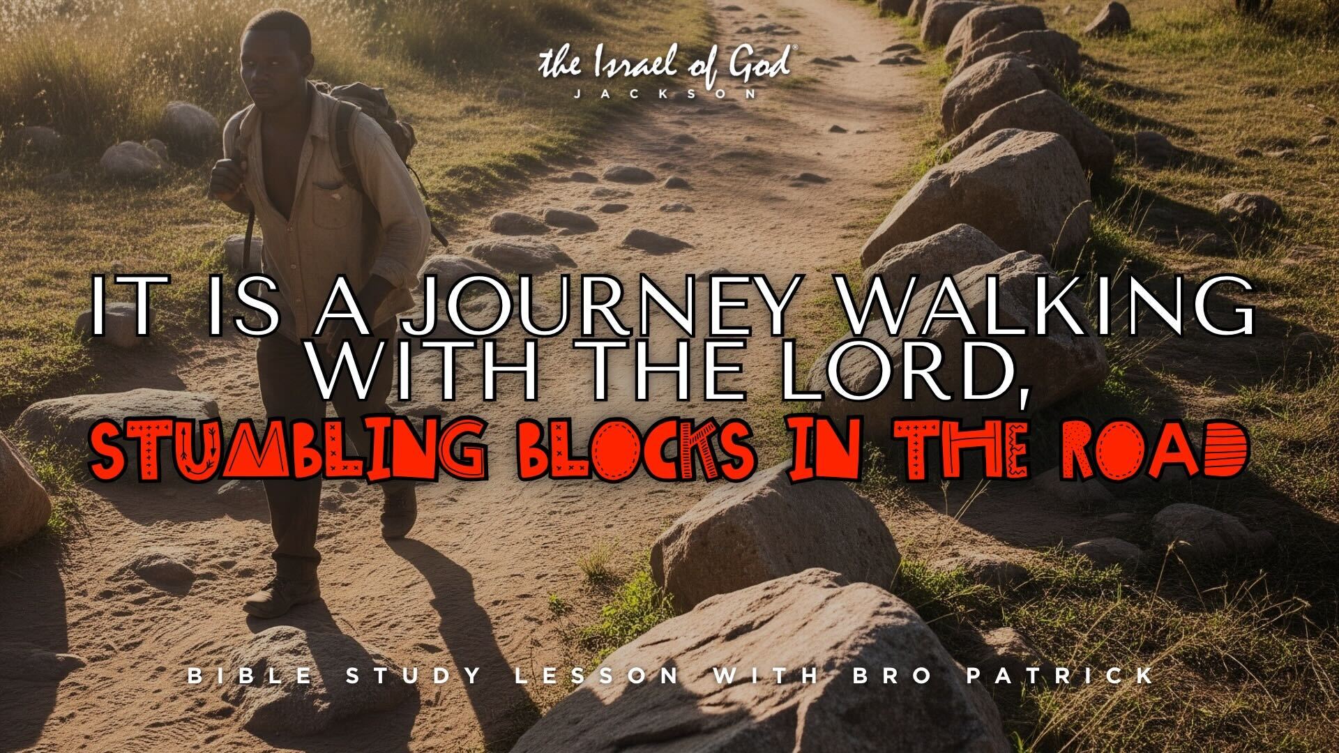 06142025 - IOG Jackson - IT IS A JOURNEY WALKING WITH THE LORD, STUMBLING BLOCKS