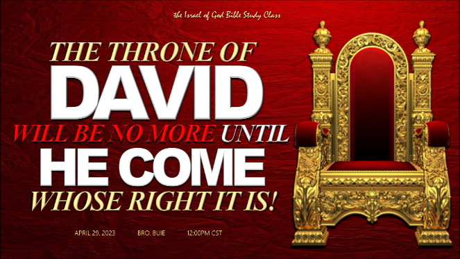 04292023 - The Throne of David Will Be No More Until He Comes Whose Right It Is