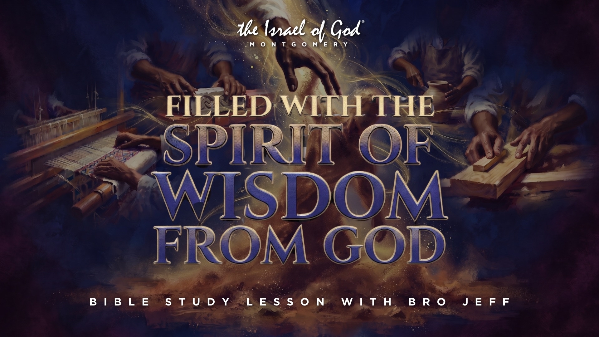 07252026 - IOG Montgomery - Filled With The Spirit Of Wisdom From God