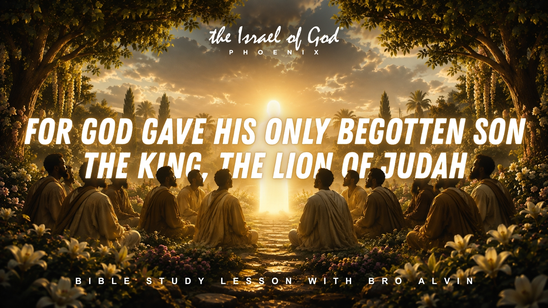 08152026 - IOG Phoenix - For God Gave His Only Begotten Son, The King, The Lion
