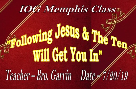 07202019 - IOG Memphis - Following Jesus & The Ten Will Get You In