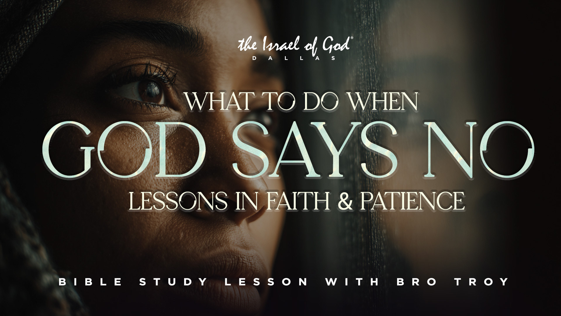 06282025 - IOG Dallas - What To Do When God Says No: Lessons In Faith & Patience