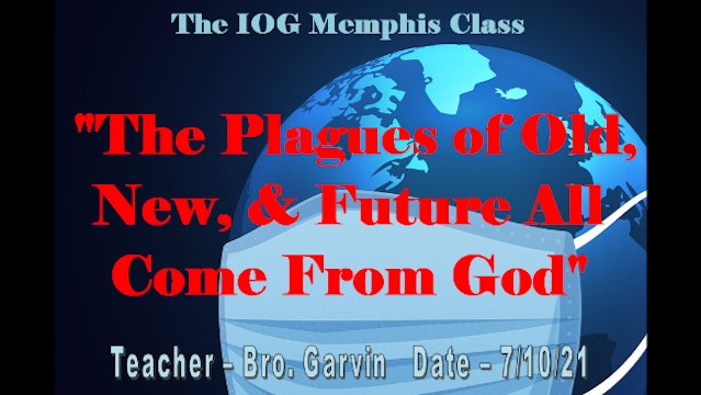 07102021 - IOG Memphis - The Plagues of Old, New & Future All Come From The...