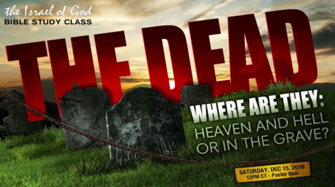 12152018 - The Dead, Where Are They: Heaven & Hell, Or in The Grave?