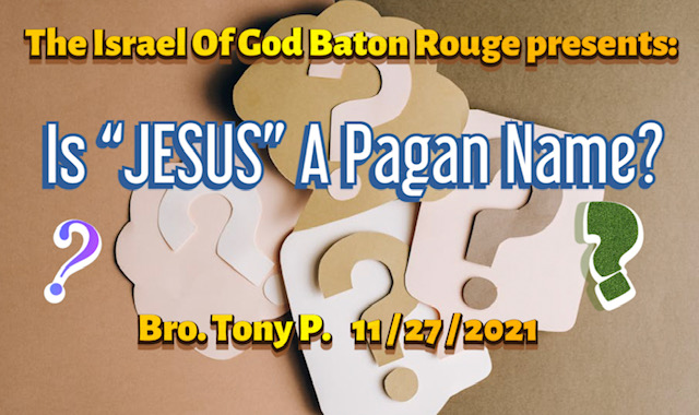 11272021 - IOG Baton Rouge - Is Jesus A Pagan Name?