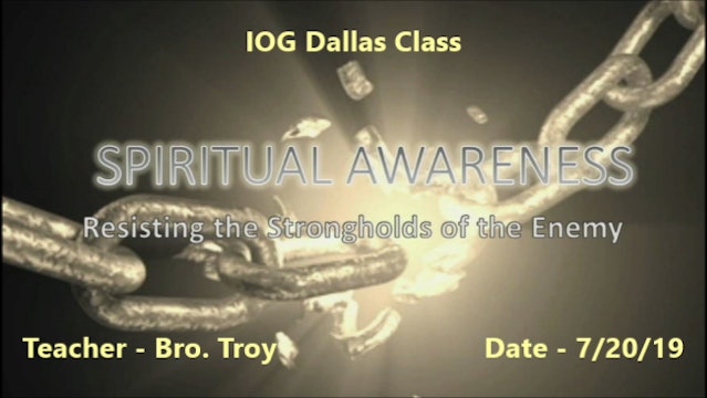 07202019 - IOG Dallas - Spiritual Awareness: Resisting the Strongholds of the...