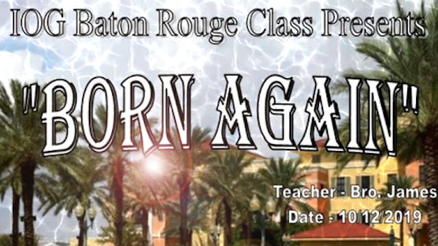 10122019 - IOG Baton Rouge - Born Again