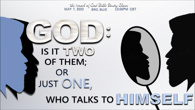 05072022 - GOD: Is It Two of Them; Or Just One, Who Talks To Himself?