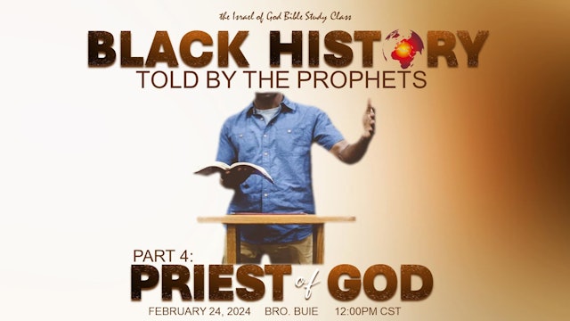 02242024 - Black History Told By The Prophets - Part 4 - PRIEST OF GOD