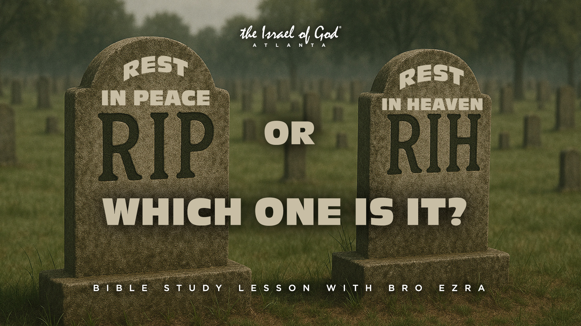 05242025 - IOG ATL - "REST IN PEACE OR REST IN HEAVEN: WHICH ONE IS IT?"
