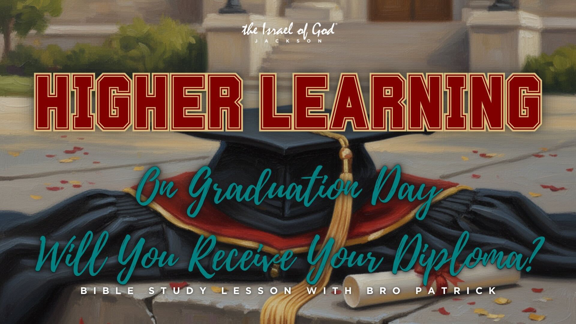 11222025 - IOG JACKSON - HIGHER LEARNING: ON GRADUATION DAY, WILL YOU REC...?