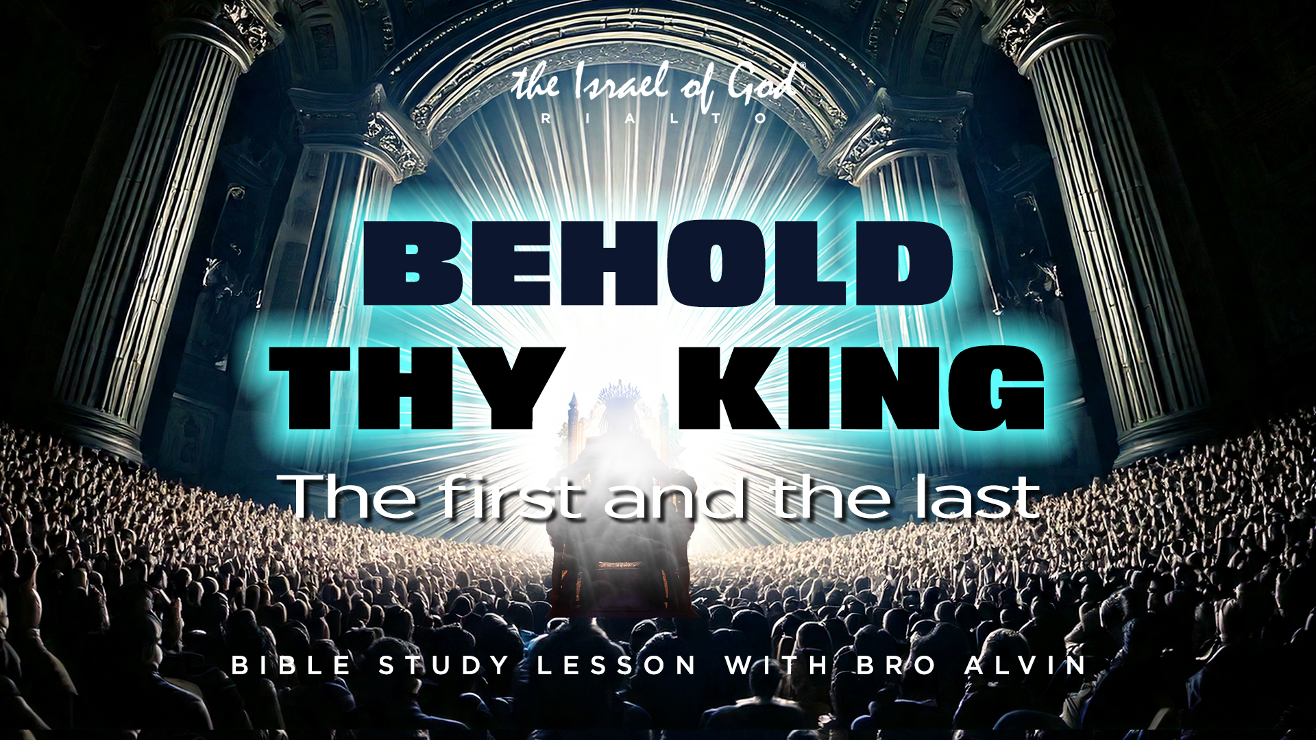 03082025 - IOG Rialto - Behold Thy King, The First And The Last