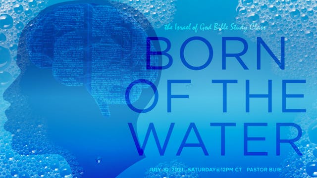 07102021 - BORN OF THE WATER