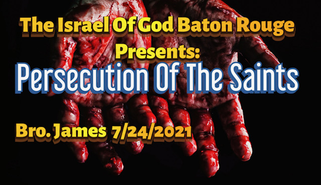 07242021 - IOG Baton Rouge - Persecution of The Saints