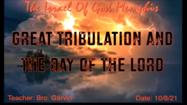 10092021 - IOG Memphis - Great Tribulation And The Day Of The Lord