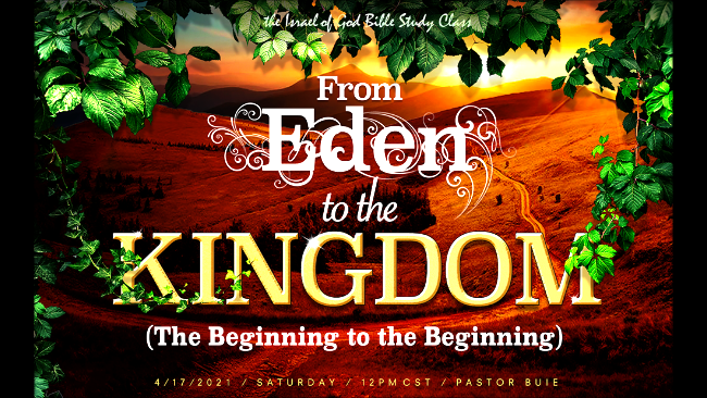 04172021 - From Eden To The Kingdom of God: From The Beginning To The Beginning