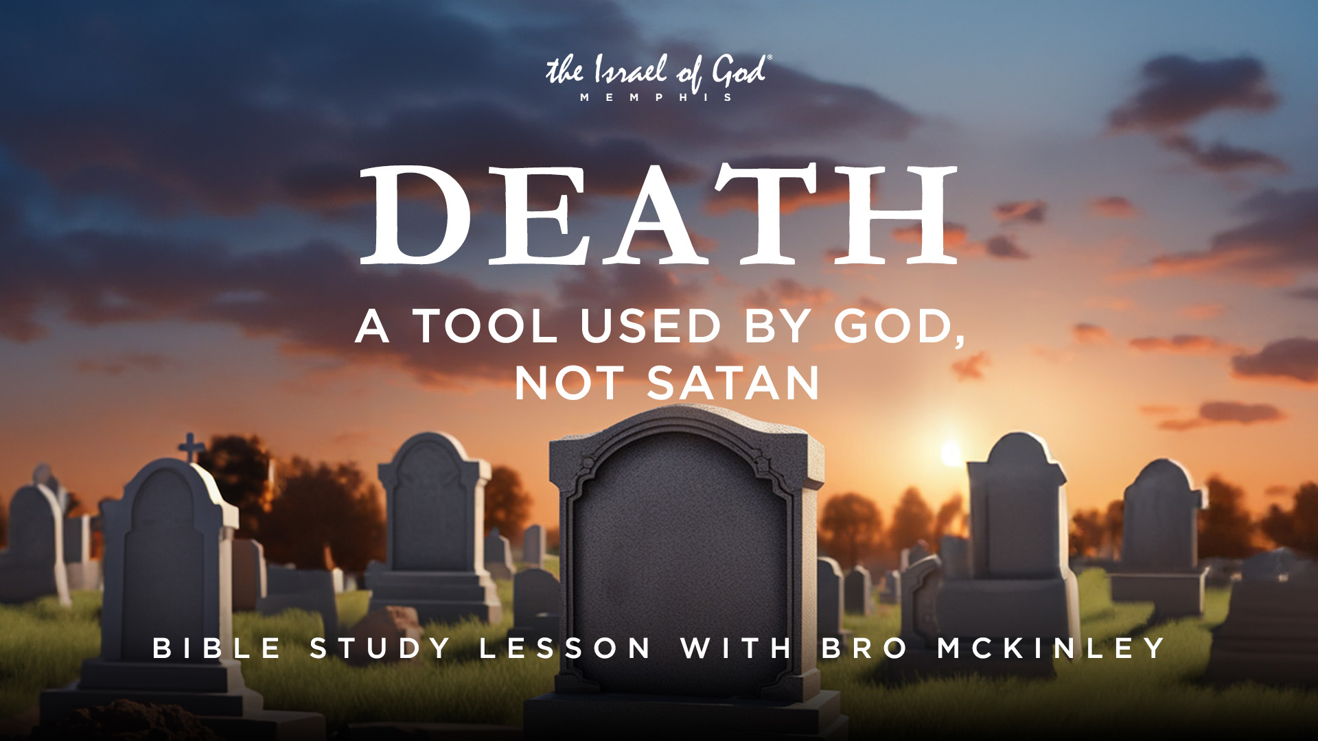 09282024 - IOG MEMPHIS - Death: A Tool Used by God, Not Satan