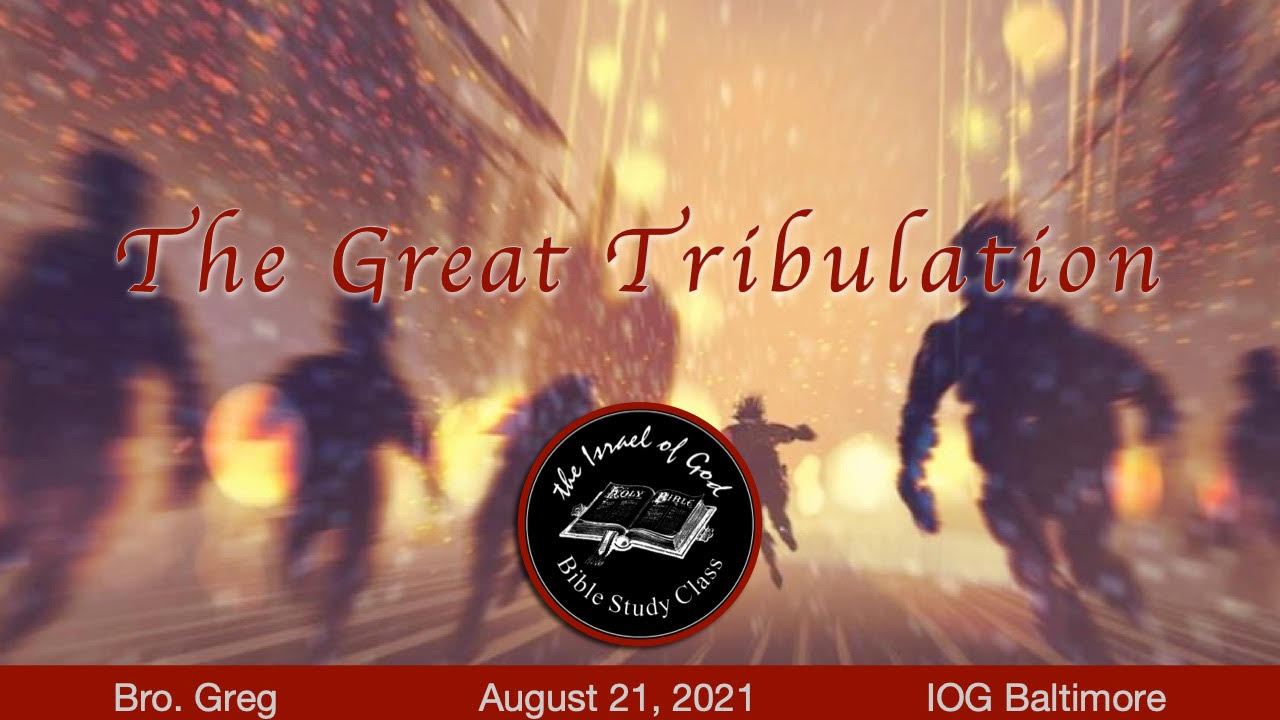 08212021 - IOG Baltimore - The Great Tribulation