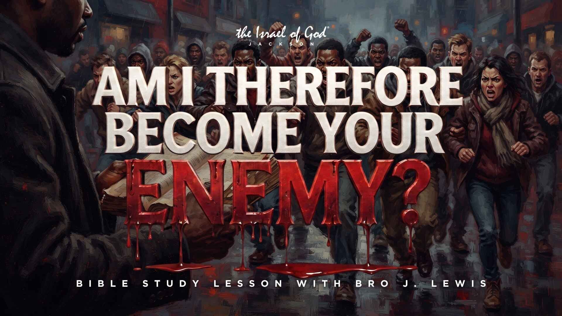 08222026 - IOG Jackson - Am I Therefore Become Your Enemy?
