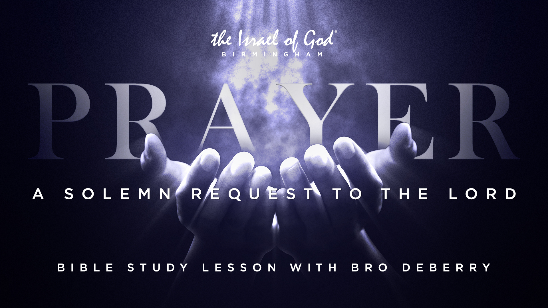 12172022 - IOG Birmingham - Prayer: A Solemn Request To The Lord