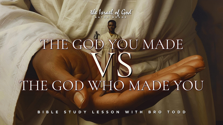 12132025 - IOG Baton Rouge -  The God You Made Vs The God Who Made You