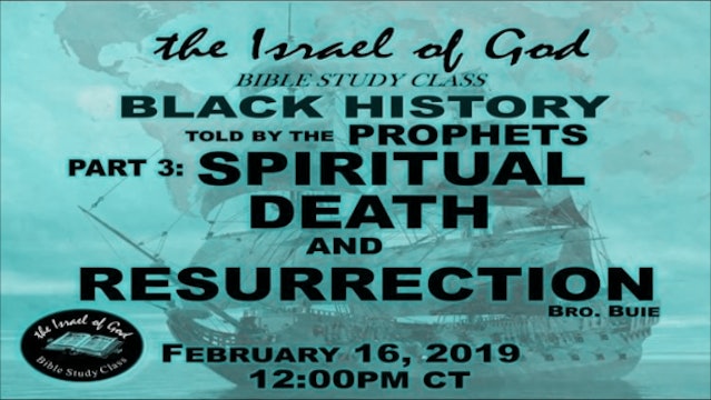 2162019 - Black History Told By The Prophets Part 3 - Spiritual Death & Resur...
