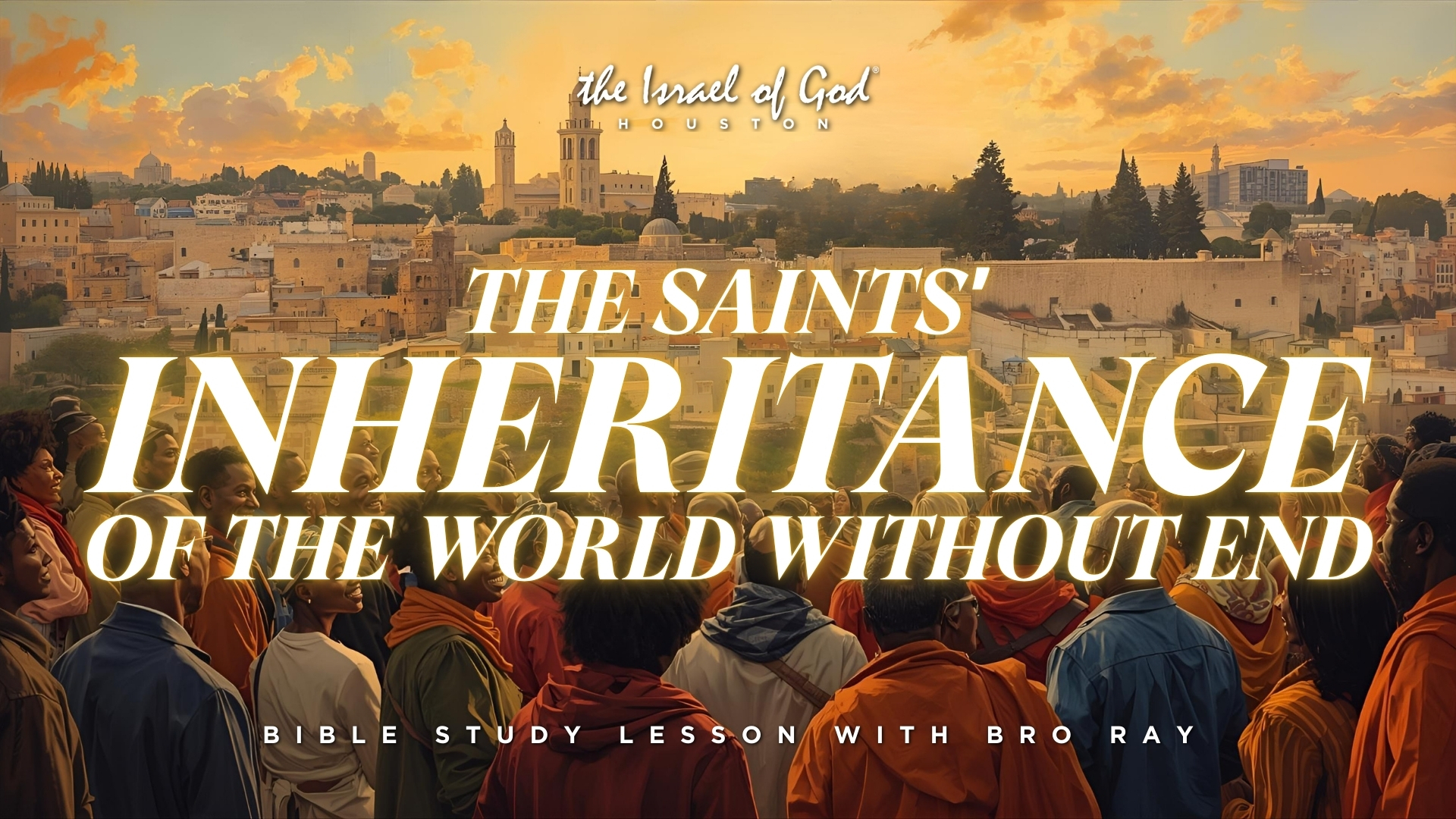 09132025 - IOG Houston - The Saints' Inheritance of the World Without End