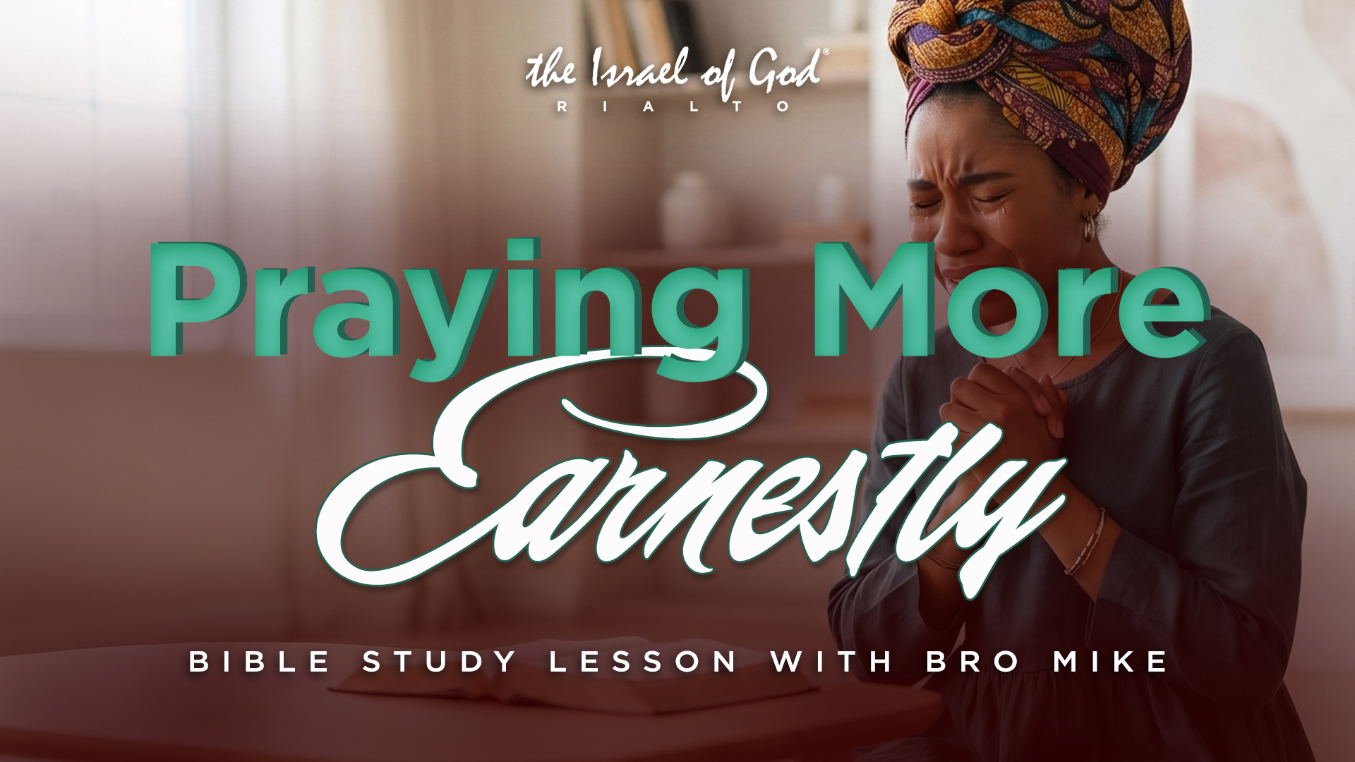 08152026 - IOG Rialto - Praying More Earnestly