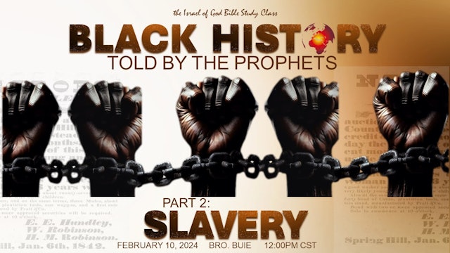 02102024 - Black History Told By The Prophets - Part 2 - SLAVERY
