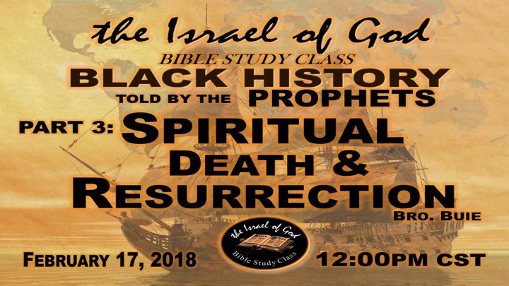 02172018 - Black History Told By The Prophets Part 3 Spirit Death and Resurrect