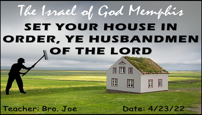 04232022 - IOG Memphis - Set Your House In Order, Ye Husbandmen Of The Lord