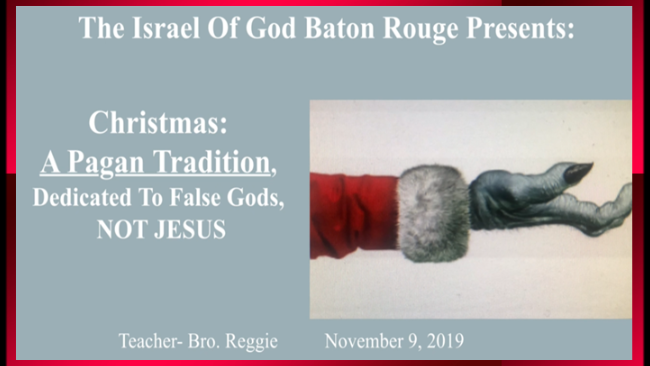11092019 - IOG Baton Rouge - Christmas: A Pagan Tradition, Dedicated To False...