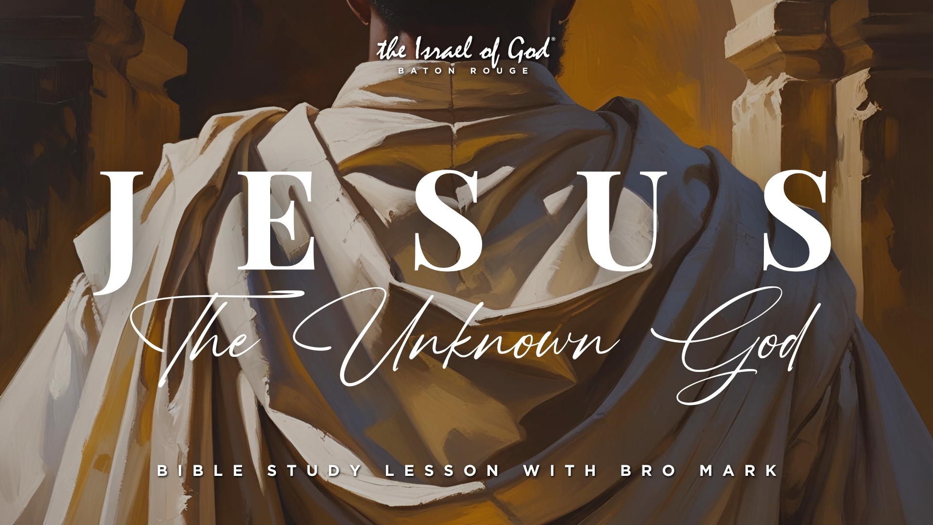 06212025 - IOG Baton Rouge - JESUS: The Unknown God