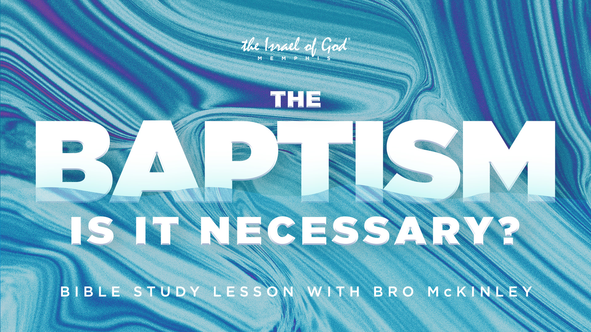 04082023 - IOG Memphis - The Baptism: Is It Necessary?