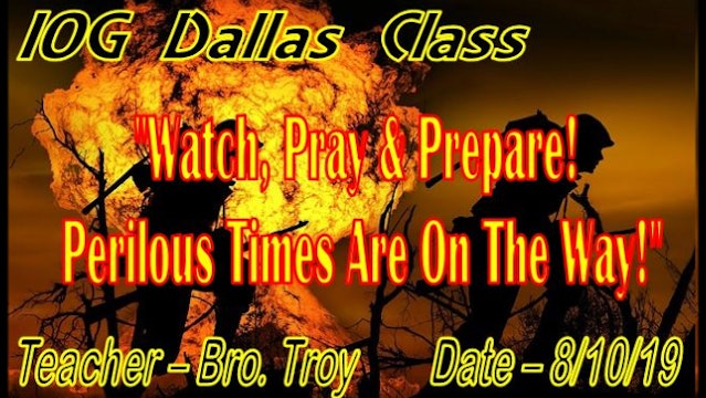 081019 - IOG Dallas - Watch, Pray & Prepare! Perilous Times Are On The Way!