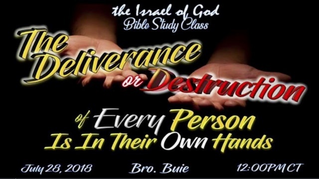 07282018 - The Deliverance Or Destruction Of Every Person Is In Their Own Hands