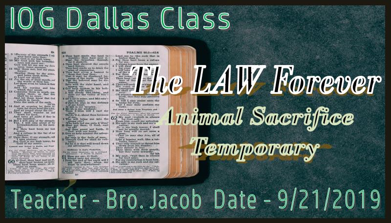 9212019 - IOG Dallas - The Law Forever, Animal Sacrifice Temporary