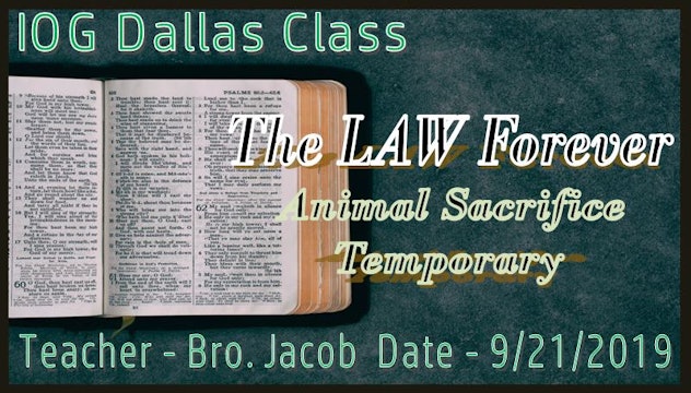 9212019 - IOG Dallas - The Law Forever, Animal Sacrifice Temporary