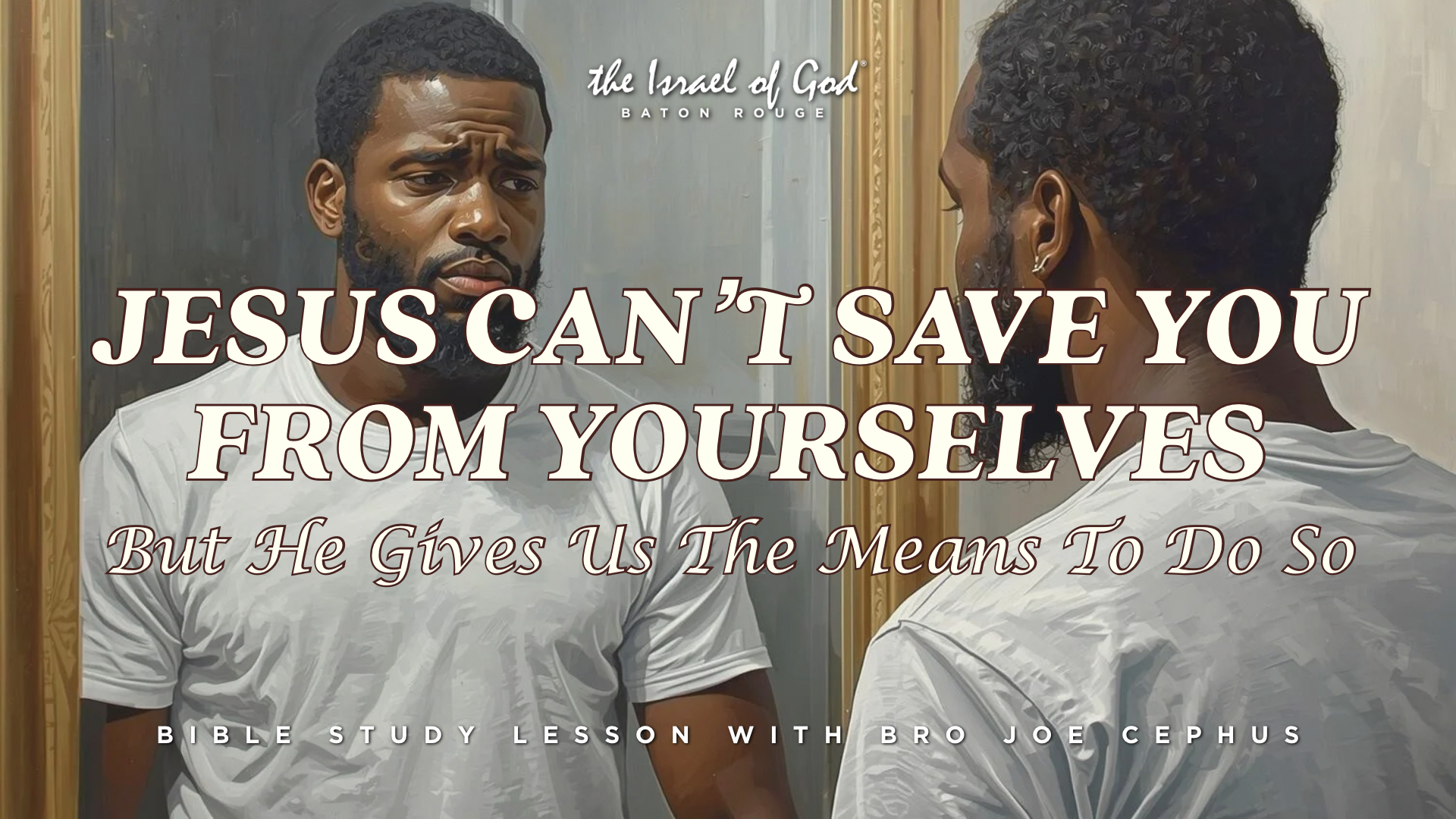 03142026 - IOG Baton Rouge - Jesus Can't Save You From Yourselves, But He Gives