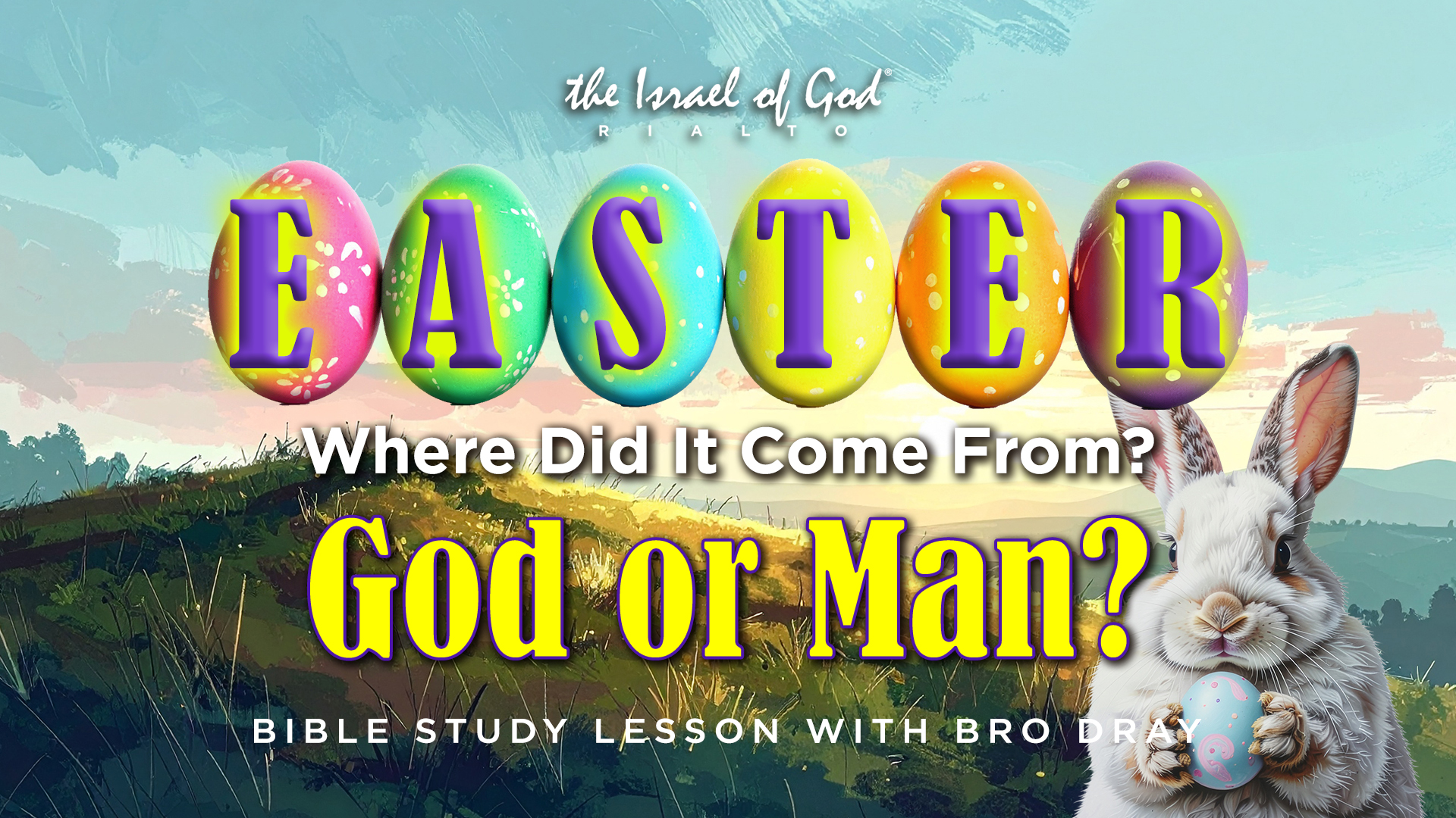 03212026 - IOG Rialto - Easter: Where Did It Come From, God or Man?